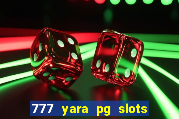 777 yara pg slots paga mesmo